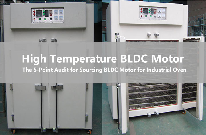 De 5-punts audit voor het inkoop van hoge temperatuur BLDC-motor voor industriële oven