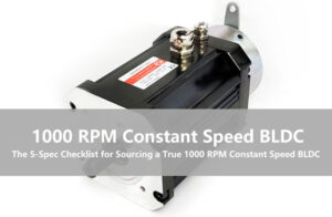 The 5-Spec Checklist for Sourcing a True 1000 RPM Constant Speed BLDC Motor​