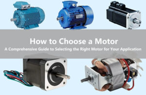 How to Choose a Motor A Comprehensive Guide to Selecting the Right Motor for Your Application