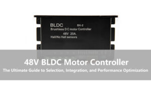48V BLDC Motor Controller- The Ultimate Guide to Selection, Integration, and Performance Optimization