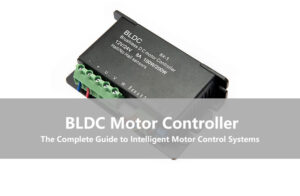 BLDC Motor Controller-The Complete Guide to Intelligent Motor Control Systems