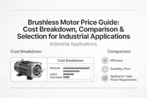 Brushless Motor Price Guide Cost Breakdown, So sánh & Selection for Industrial Applications